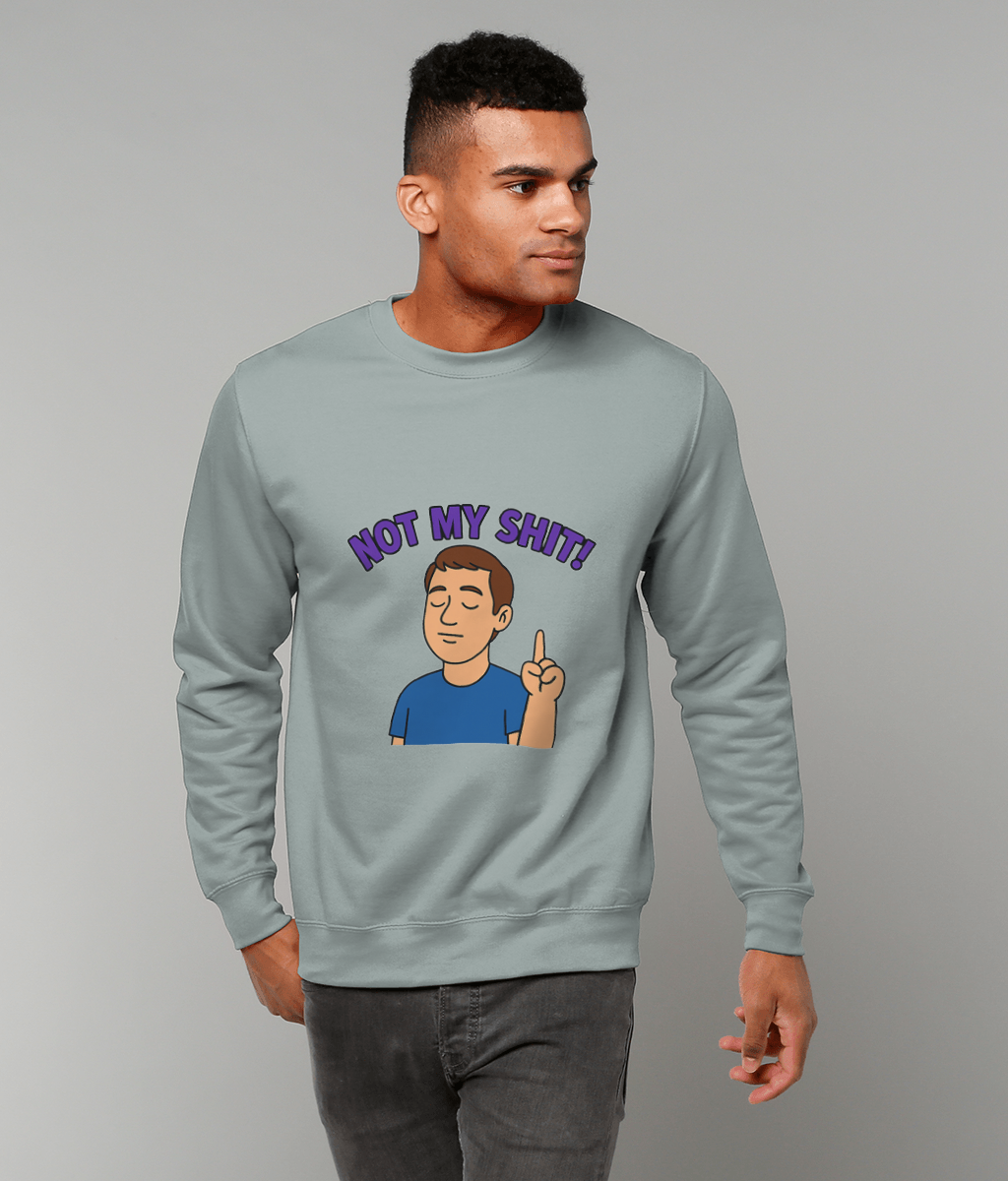 Sweatshirt displays "NOT MY SHIT!" above a cartoon man raising one finger, worn by a standing young man in jeans against a plain light-gray background.