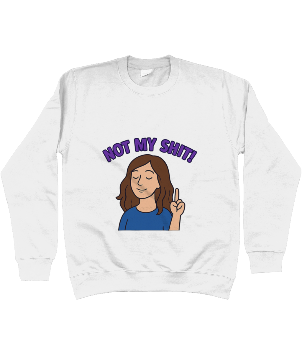 White sweatshirt featuring a cartoon woman with closed eyes raising one finger; purple arched caption above reads NOT MY SHIT!; graphic centered on plain white background.