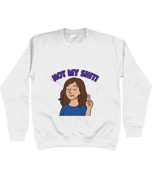 White sweatshirt featuring a cartoon woman with closed eyes raising one finger; purple arched caption above reads NOT MY SHIT!; graphic centered on plain white background.