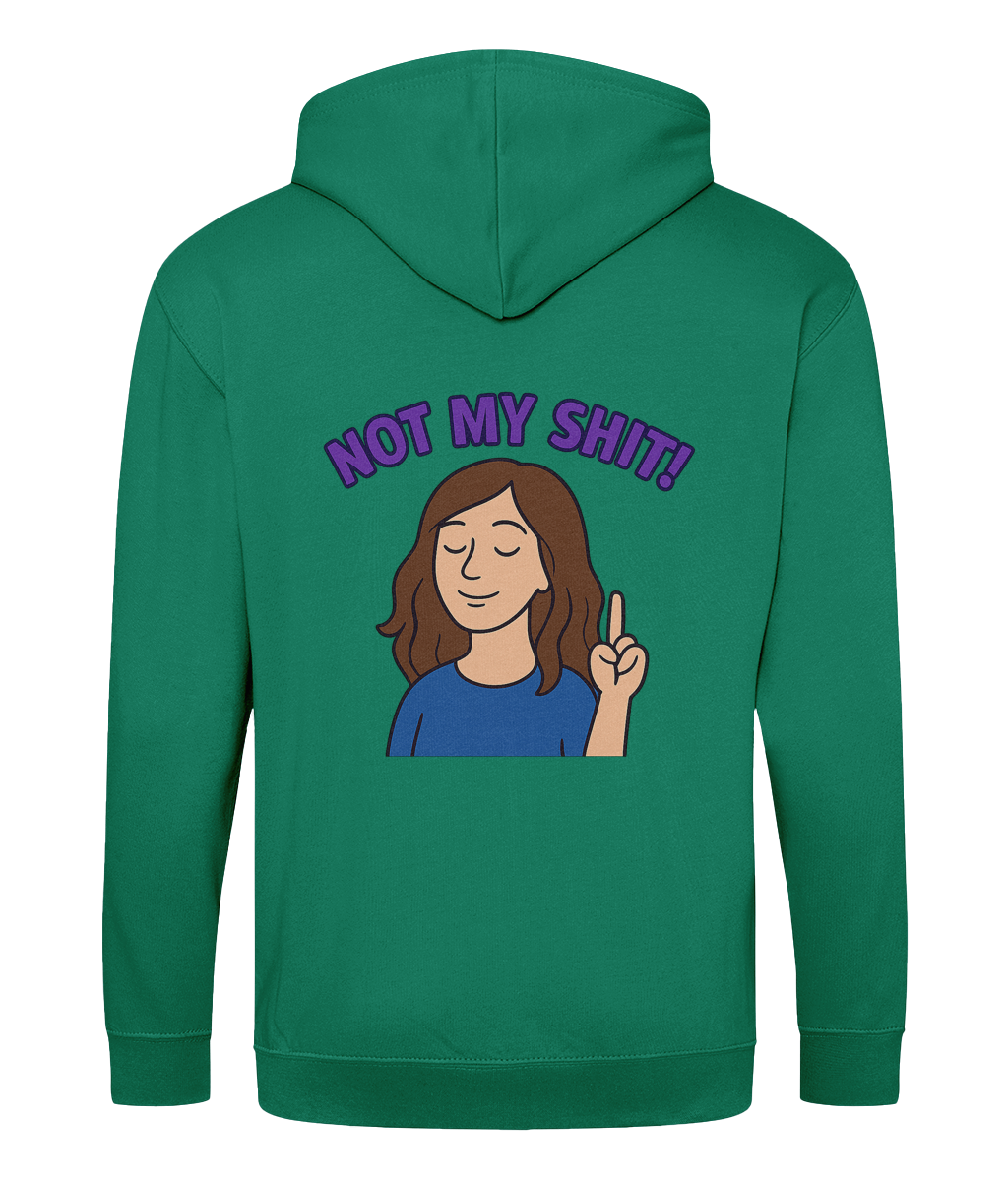 not my shit- Back of a hoodie showing a white female with shoulder length brown hair exclaiming Not My Shit