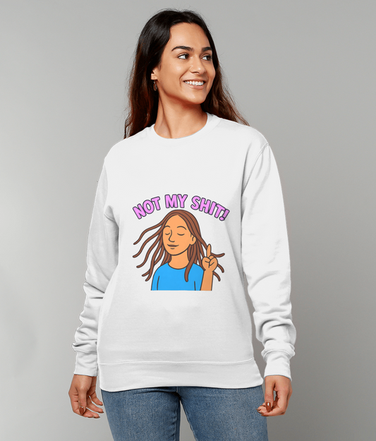 White sweatshirt printed with "NOT MY SHIT!" above an illustration of a relaxed woman making a peace sign with eyes closed and hair flowing, worn by a smiling person standing against a plain gray backdrop.