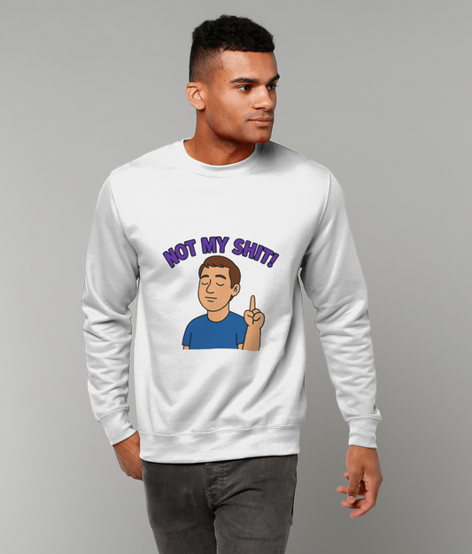White sweatshirt displaying a cartoon man raising one finger and text "NOT MY SHIT!" worn by a standing person against a plain gray studio background.