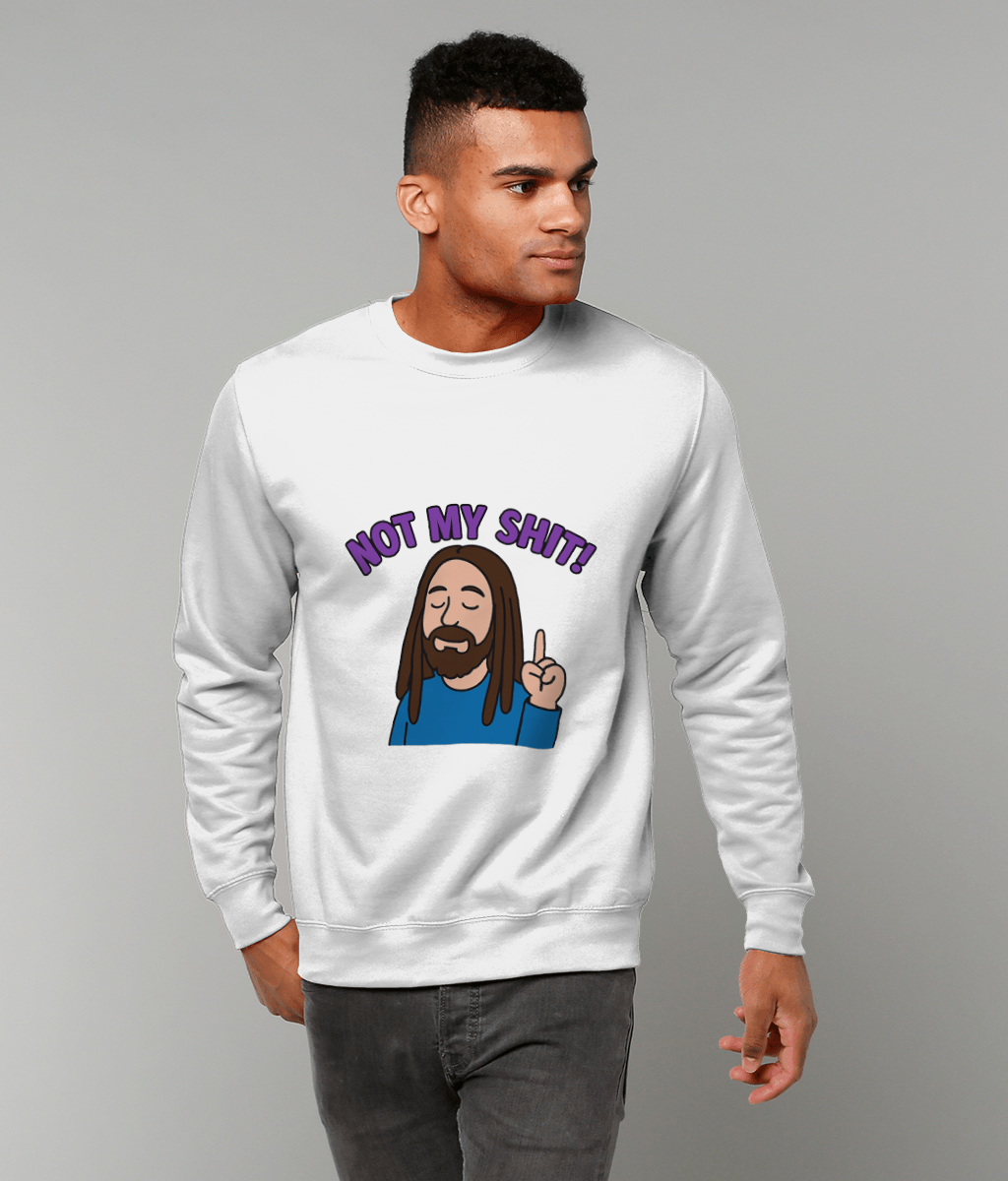 White sweatshirt displaying a cartoon long-haired bearded figure raising one finger with eyes closed and the caption 'NOT MY SHIT!' worn by a standing man against a plain gray background.